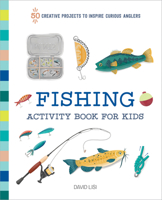 Fishing Activity Book for Kids: 50 Creative Projects to Inspire Curious Anglers 164876892X Book Cover