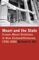 Maori and the State: Crown-Maori Relations in New Zealand/Aotearoa, 1950-2000 0864736118 Book Cover