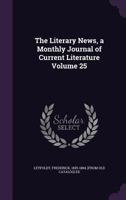 The Literary News, a Monthly Journal of Current Literature Volume 25 1171859694 Book Cover