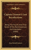 Captain Gronow's Last Recollections: Being the Fourth and Final Series of His Reminiscences and Anec 3337173837 Book Cover