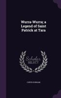 Wurra-Wurra; A Legend of Saint Patrick at Tara 1356250335 Book Cover