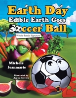 Earth Day Edible Earth Goes Soccer Ball: Whole Foods Signature 1665761911 Book Cover