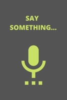 Say Something Notebook: Lined Notebook/ Journal Gift, 120 pages, 6x9, Soft Cover, Matte Finish B083XX68DT Book Cover