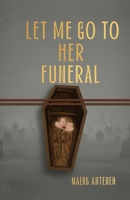 LET ME GO TO HER TO FUNERAL: Psychological thriller B0GQPGM3RL Book Cover