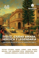 Teguz, ciudad amada, heroica y legendaria (Antología en sus 477 años de fundación. Tomo I) (Spanish Edition) B0FK7Y5QHT Book Cover