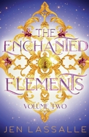 The Enchanted Elements Volume Two: A Fantasy Romance Adventure Omnibus (The Enchanted Elements, The Complete Collection) 1961731096 Book Cover