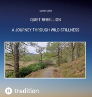 Quiet Rebellion: Quiet Rebellion is a collection of poems rooted in solitude, wild beauty, and the silent wisdom of the land. With each step through moss, rain, and stillness, I invite you to listen. 3384623584 Book Cover