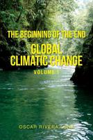 The Beginning of the End: Global Climatic Change Volume 1 1950955222 Book Cover