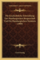 Die Geschichtliche Entwicklung Der Hamburgischen Burgerschaft Und Die Hamburgischen Notabeln (1900) 1141529734 Book Cover