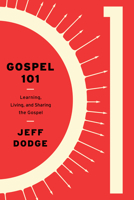 Gospel 101: Learning, Living, and Sharing the Gospel 1948130106 Book Cover