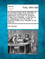 W. Cameron Forbes, Et Al., Plaintiffs, vs. Chuoco Tiaco (Alias) Choa Tea, et al., Defendants.,} R.G. 6157. W. Cameron Forbes, et al., Plaintiffs, vs. ... et al., Plaintiffs, vs. Sy Chan, Et... 1275095151 Book Cover