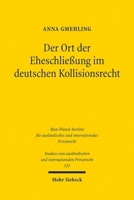 Der Ort Der Eheschliessung Im Deutschen Kollisionsrecht: Zugleich Ein Beitrag Zur Reform Des Eheschliessungskollisionsrechts (German Edition) 3161637208 Book Cover