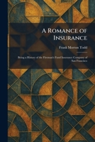 A Romance of Insurance: Being a History of the Fireman's Fund Insurance Company of San Francisco 102596053X Book Cover