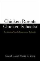 Chicken Parents Chicken Schools: Reclaiming Your Influence and Authority 1413746160 Book Cover