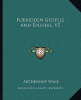 Forbidden Gospels And Epistles, V5 1419120301 Book Cover