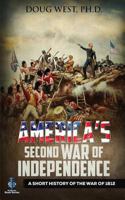 America's Second War of Independence: A Short History of the War of 1812 1727620380 Book Cover