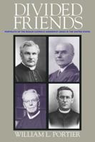 Divided Friends: Portraits of the Roman Catholic Modernist Crisis in the United States 0813221641 Book Cover