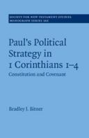 Paul's Political Strategy in 1 Corinthians 1-4: Constitution and Covenant 1107088488 Book Cover