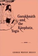 Gorakhnāth and the Kānphaṭa Yogīs 812080564X Book Cover