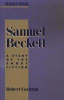 Samuel Beckett: A Study of the Short Fiction (Twayne's Studies in Short Fiction) 0805783202 Book Cover