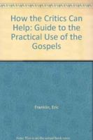 How the Critics Can Help: Guide to the Practical Use of the Gospels 185931015X Book Cover