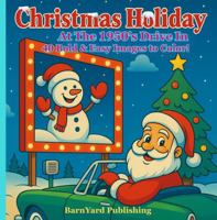 Christmas Holiday at the 1950's Drive-In: A Bold and Easy Retro Coloring Book: 40 Fun, Simple, and Cute Designs for Toddlers, Teens, and Adults to Relax ... The Perfect Christmas Gift! 197094000X Book Cover