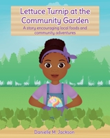 Lettuce Turnip at the Community Garden: A story encouraging local foods and community adventures 1736156640 Book Cover