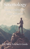 Soteriology: Understanding Our Great Salvation B08FRZZ7Q3 Book Cover