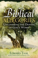 Biblical Allegories: Uncovering the Depths of God's Word B0C78HNFXW Book Cover