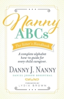 Nanny ABCs: The Sitter’s Handbook: A complete alphabet how-to guide for every child caregiver. 1543983898 Book Cover
