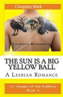 The Sun is a Big Yellow Ball: A Lesbian Romance 1530423023 Book Cover