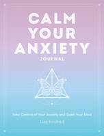 Calm Your Anxiety Journal: A Guided Journal with Gentle Prompts for Soothing Stress and Quieting Your Anxiety 1631068156 Book Cover