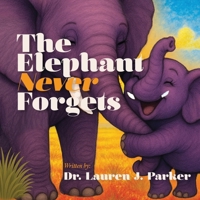 The Elephant Never Forgets B0GHZXRZ7H Book Cover