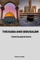 The Kaba and Jerusalem: Twin Pillars of Faith 4115172096 Book Cover