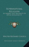 Supernatural Religion: An Inquiry Into the Reality of Divine Revelation, Volume 1 1172647666 Book Cover