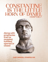 CONSTANTINE IS THE LITTLE HORN OF DANIEL CHAPTER 7 1965595618 Book Cover