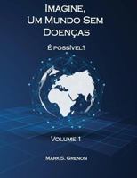 Imagine, Um Mundo Sem Doencas - É possível? (Volume 1) 198562379X Book Cover
