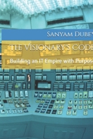 The Visionary's Code: Building an IT Empire with Purpose B0GQDDP4FG Book Cover