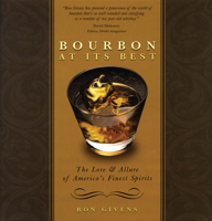 Bourbon at its Best: The Love and Allure of America's Finest Spirits 1578603048 Book Cover