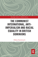 The Communist International, Anti-Imperialism and Racial Equality in British Dominions 0367582503 Book Cover