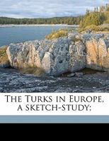 The Turks In Europe: A Sketch-study B0BPMT4R1B Book Cover