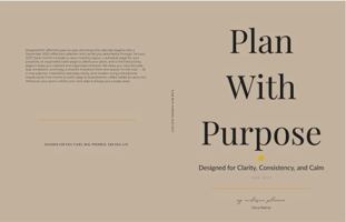 Plan With Purpose: Designed for Clarity, Consistency, and Calm: My Exclusive Planner 2025-2027 B0GHDZSX98 Book Cover
