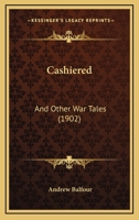 Cashiered: And Other War Tales 1165922479 Book Cover