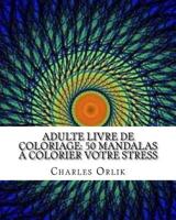 Adulte Livre de Coloriage: 50 Mandalas � Colorier Votre Stress: Livres � Colorier Pour Les Adultes Rendue Facile 1519695942 Book Cover