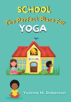 School The Perfect Place for Yoga B0CKTT3FSH Book Cover