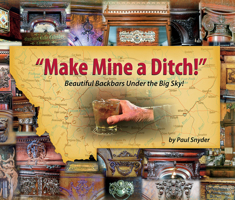 Make Mine a Ditch: Beautiful Backbars Under the Big Sky 1591522811 Book Cover