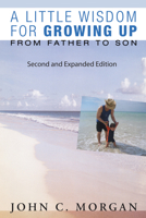 A Little Wisdom for Growing Up: From Father to Son 153260484X Book Cover