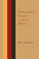 Professional Ethics and Civic Morals (Routledge Classics in Sociology) 1610271424 Book Cover