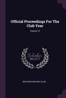 Official Proceedings For The Club Year; Volume 12 1378319109 Book Cover