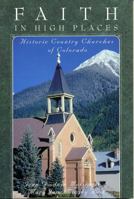 Faith in High Places: Historic Country Churches of Colorado 1570980136 Book Cover